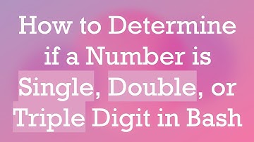 How to Determine if a Number is Single, Double, or Triple Digit in Bash