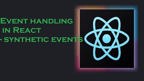Part  8 Event handling in React | Synthetic events | Event bubbling | React tutorial