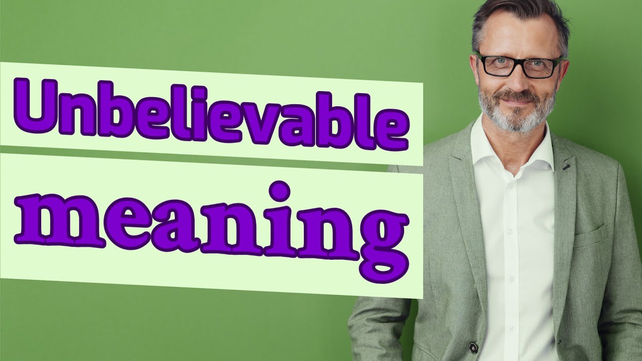 Unbelievable | Meaning of unbelievable
