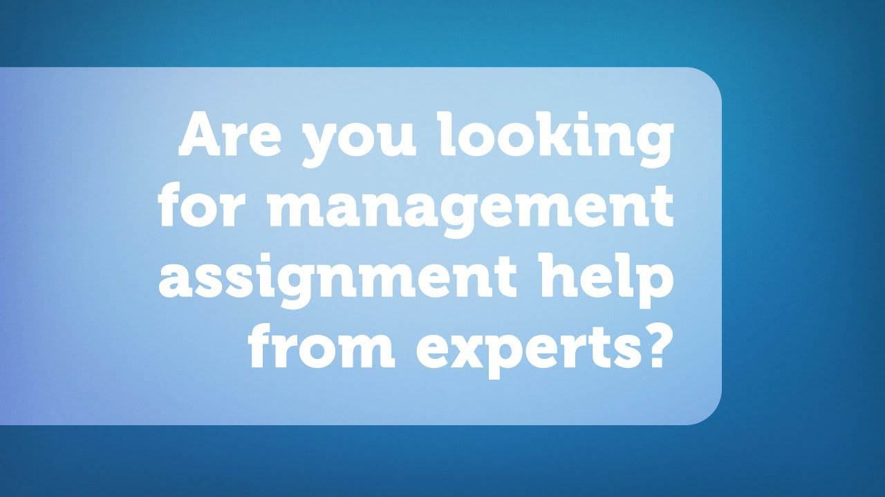 Get Management Assignment Help by PhD. Writing Experts