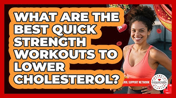 What Are The Best Quick Strength Workouts To Lower Cholesterol? - Cholesterol Support Network