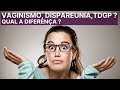 Qual a diferença entre Vaginismo, Dispareunia e TDGP ?