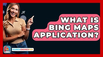 What Is Bing Maps Application? - SearchEnginesHub.com