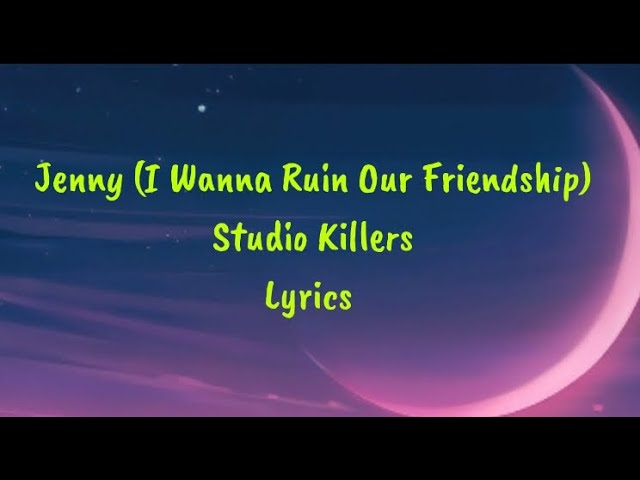Jenny (I Wanna Ruin Our Friendship) - Studio Killers Lyrics class=