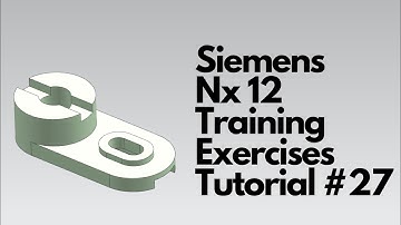 Siemens Nx 12 - Training Exercises Tutorial #27