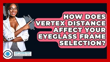 How Does Vertex Distance Affect Your Eyeglass Frame Selection? - Optometry Knowledge Base