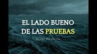 El lado bueno de las pruebas  Juan Manuel Vaz