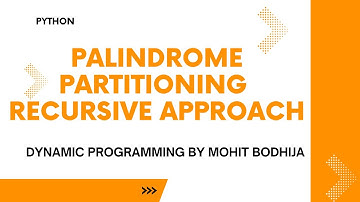 Palindrome Partitioning | DP-17 | Recursive | Python | Dynamic Programming by Mohit Bodhija