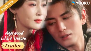 [Trailer] EP19-20: AWe will be together forever!!😘💕 | Agarwood Like a Dream | YOUKU