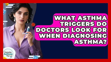 What Asthma Triggers Do Doctors Look For When Diagnosing Asthma? - Everyday Asthma Tips