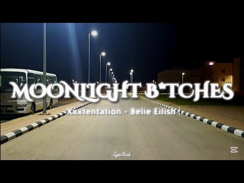 Moonlight B Tches Xxxtentation Billie Eilish Lyrics Video Night Walk Zain Rock