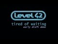 LEVEL 42 - TIRED OF WAITING (Early Draft Demo)