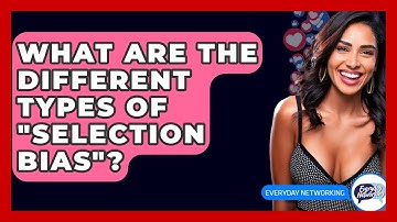 What Are The Different Types Of "selection Bias"? - Everyday-Networking
