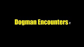 Encounter with Dogman in Mark Twain National Forest