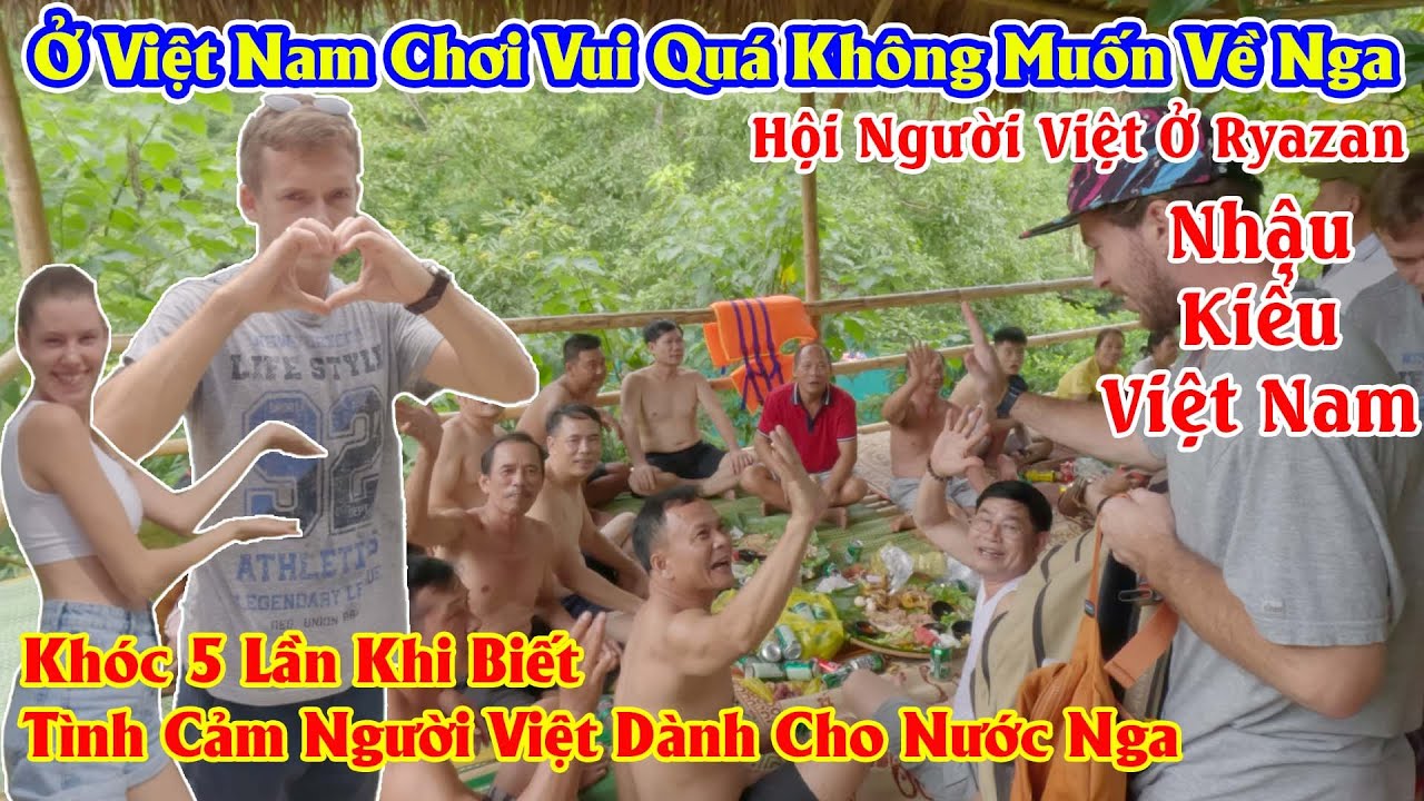 Các Bạn Nga Chơi Vui Quá Không Muốn Về Nga | Khóc 5 Lần Khi Biết Tình Cảm Của Người Việt