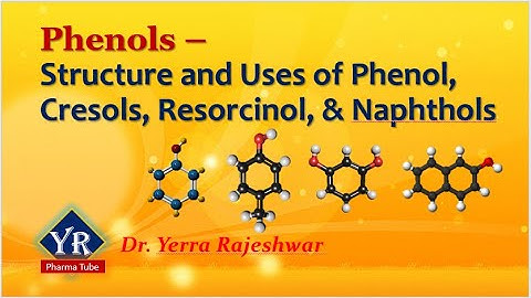 Phenols - Structure and Uses of Phenol, Cresols, Resorcinol, & Naphthols | YR Pharma Tube