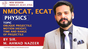 OBLIQUE PROJECTILE MOTION|HEIGHT,TIME AND RANGE OF PROJECTILE |NMDCAT PHYSICS |ECAT PHYSICS