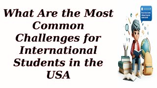 What Are the Most Common Challenges for International Students in the USA