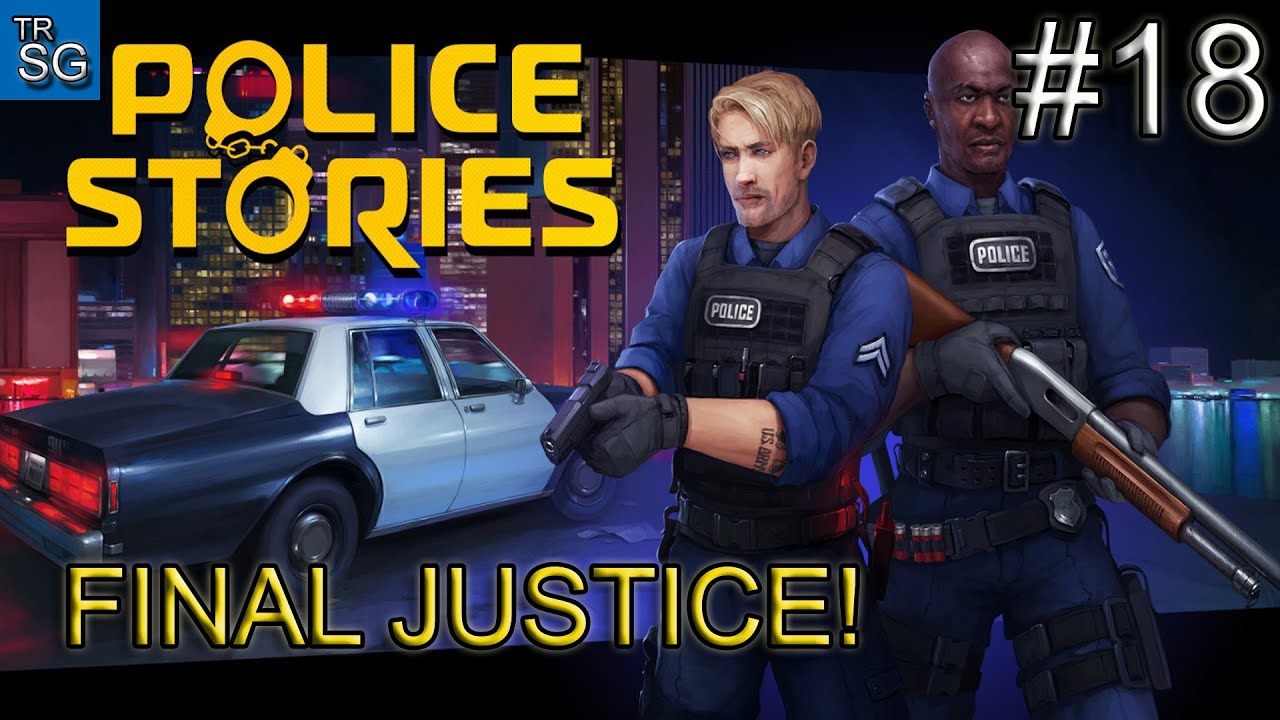 POLICE STORIES - FINAL JUSTICE - ALL MISSIONS COMPLETED! #18