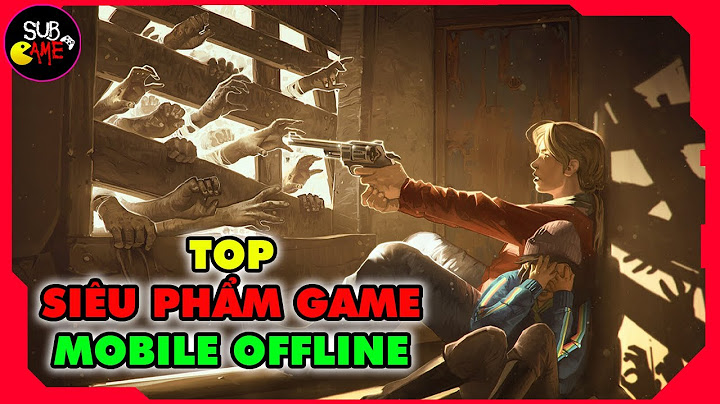 Top game mobile offline nhập vai hay nhất năm 2024