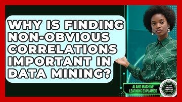 Why Is Finding Non-obvious Correlations Important In Data Mining?