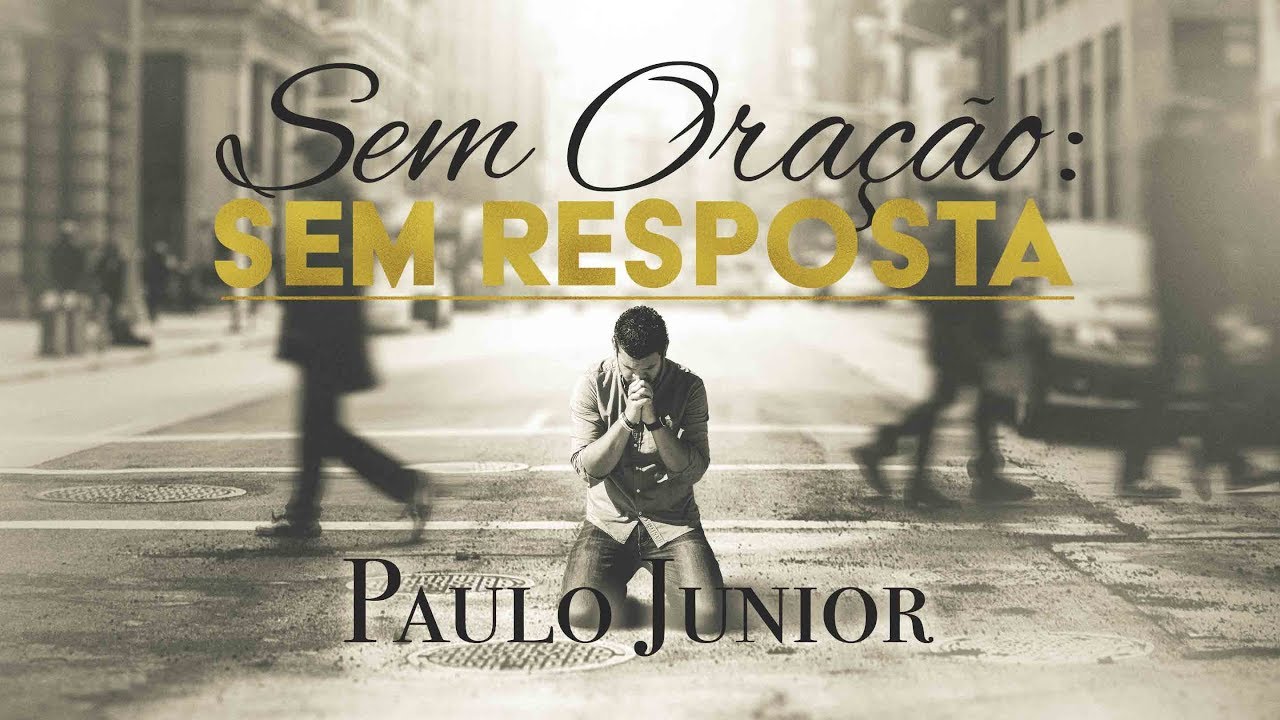 Sem Oração: Sem Resposta (Audio) - Paulo Junior