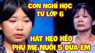 AI NGHE cũng "KHÓC TÍM MẶT" khi nghe cô bé NGHỈ HỌC TỪ LỚP 6 để ĐI HÁT KẸO KÉO làm TRỤ CỘT GIA ĐÌNH