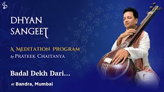 Badal Dekh Dari | Mumbai | Dhyan Sangeet Meditation Program | Shri Prateek Chaitanya