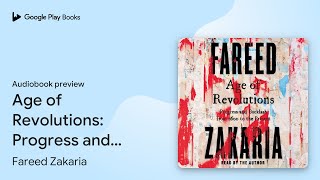 Age of Revolutions: Progress and Backlash from… by Fareed Zakaria · Audiobook preview