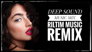 DEEP SOUND MUSIC MIX 2023 RILTIM MUSIC REMIX DEEP HOUSE MIX DEEP SIA