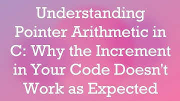 Understanding Pointer Arithmetic in C: Why the Increment in Your Code Doesn