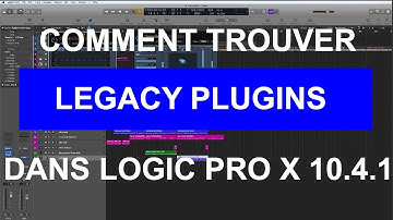 COMMENT TROUVER LES PLUGINS LEGACY DANS Logic Pro X 10.4.1