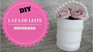 DIY- ARTESANATO E RECICLAGEM COM LATA DE LEITE EM PÓ