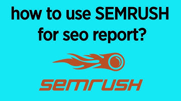 How to use Semrush for Seo Report