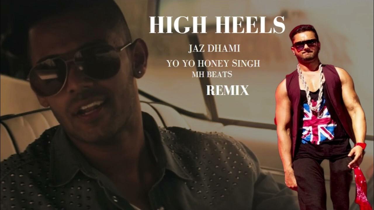 HIGH HEELS REMIX SONG JAZ DHAMI FT YO YO HONEY SINGH YouTube