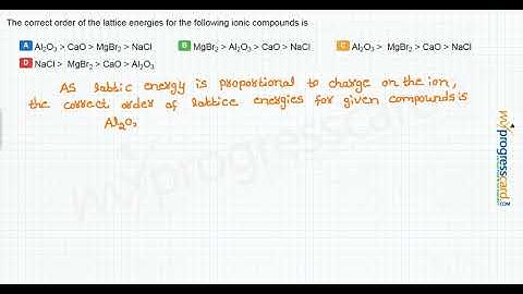 The correct order of the lattice energies for the following ionic compounds is