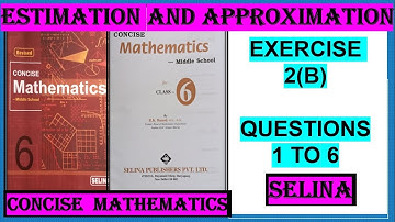 ESTIMATION AND APPROXIMATION EXERCISE 2(B) QUESTIONS 1 TO 6