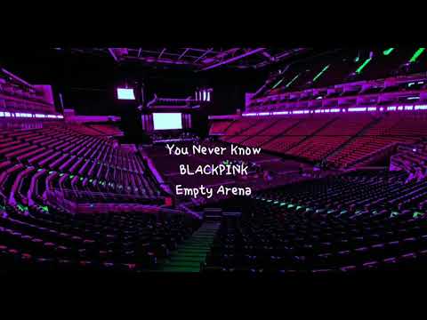 You Never Know By BLACKPINK 블랙핑크 But You Re In An Empty Arena CONCERT AUDIO USE HEADPHONES