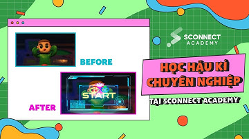 HỌC HẬU KỲ CHUYÊN NGHIỆP TẠI SCONNECT ACADEMY - MỞ RỘNG SỰ NGHIỆP CHO TÍN ĐỒ MÊ CÔNG NGHỆ VFX 2022