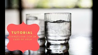 Evangelizar con un vaso de agua - Tutorial