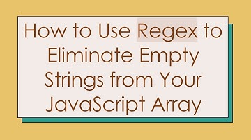 How to Use Regex to Eliminate Empty Strings from Your JavaScript Array