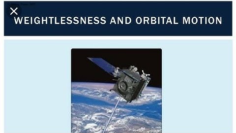 Weightlessness in Orbiting Satellites | Gravitation
