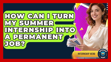 How Can I Turn My Summer Internship Into a Permanent Job? | Internship Hero News