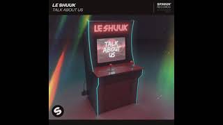 le Shuuk - Talk About Us #leShuuk #Spinnin #SpinninRecords