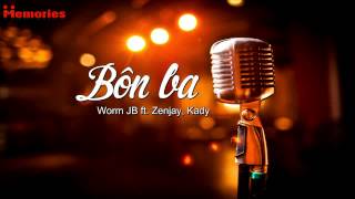 Bôn Ba - Worm JB ft Zenjay,Kady
