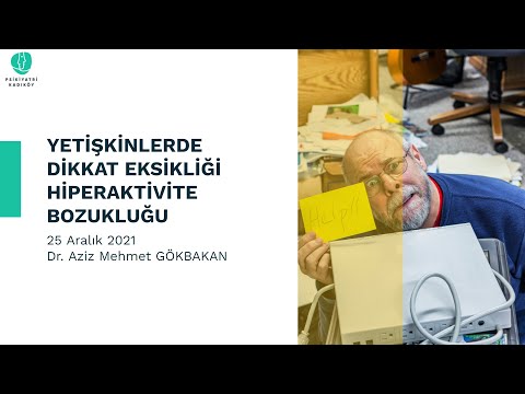 Yetişkinlerde Dikkat Eksikliği Hiperaktivite Bozukluğu- Dr. Aziz Mehmet Gökbakan