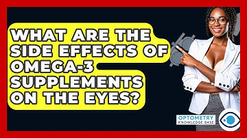 What Are The Side Effects Of Omega-3 Supplements On The Eyes? - Optometry Knowledge Base