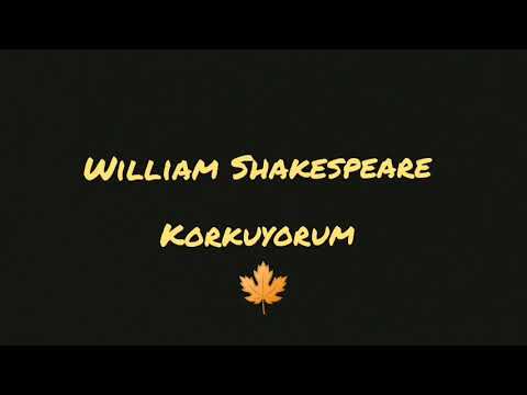 William Shakespeare Korkuyorum Şiiri