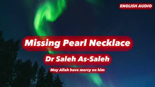 Missing Pearl Necklace - Dr Saleh As-Saleh [ENGLISH AUDIO]