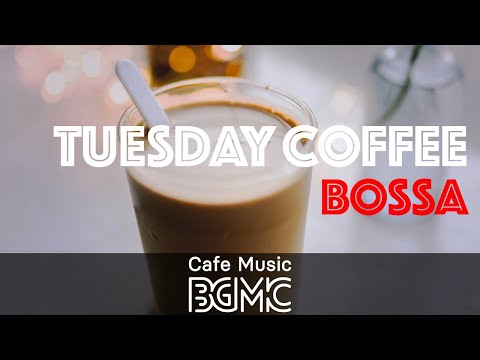 TUESDAY COFFEE BOSSA: Pleasant Elated Mood Music - Chill Instrumental Music for Good Mood